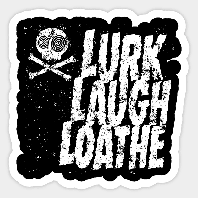 Lurk, Laugh, Loathe Sticker by IcarusPoe